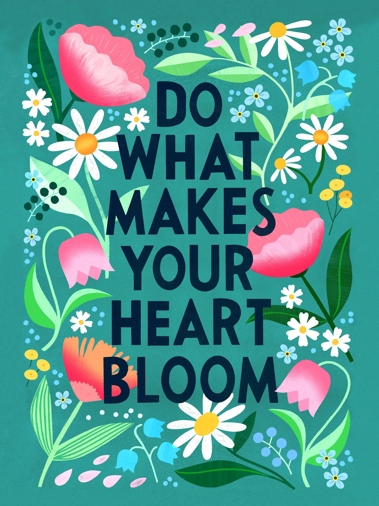 Do What Makes Your Heart Bloom